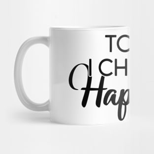 Today I Choose Happiness Mug